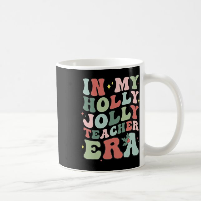 In My Holly Xmas Jolly Teacher Era Christmas Teach Coffee Mug (Right)
