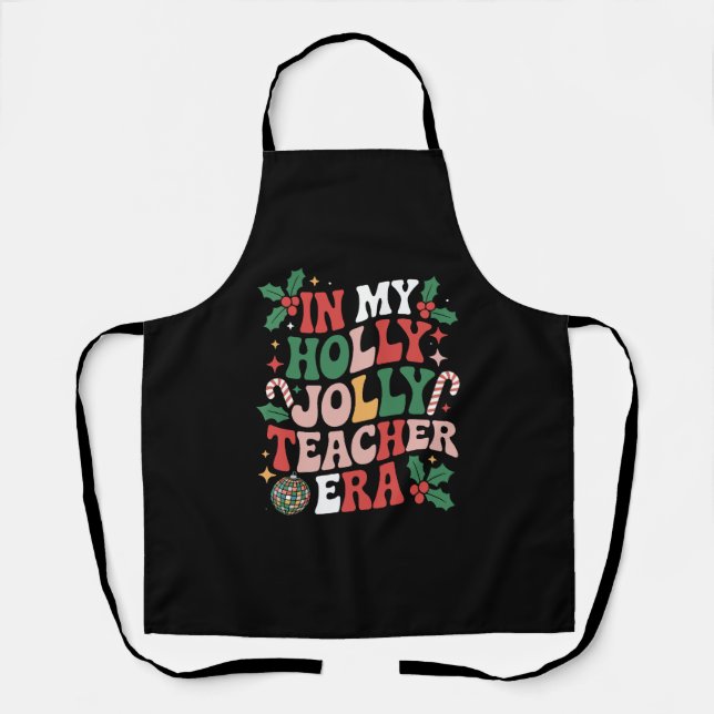 In My Holly Xmas Jolly Teacher Era Teacher Vibes  Apron (Front)