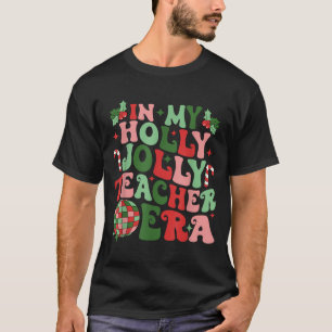 In My Holly Xmas Jolly Teacher Era Teacher Vibes C T-Shirt