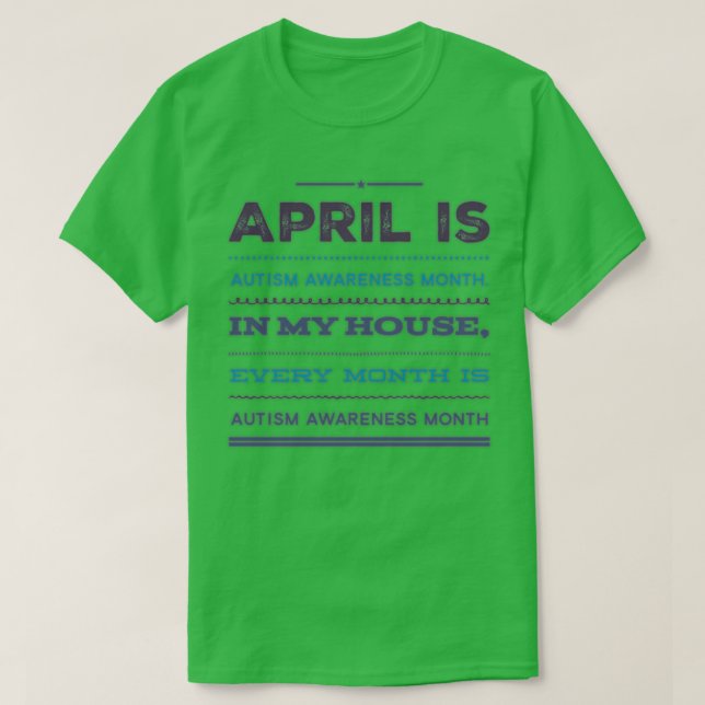 In my house every month is Autism Awareness Month T-Shirt (Design Front)