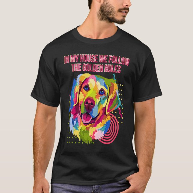 In My House We Follow Golden Rules Golden Retrieve T-Shirt (Front)