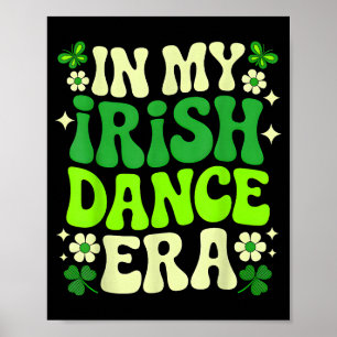 In My Irish Dance Era St Patricks Day Girls Women Poster