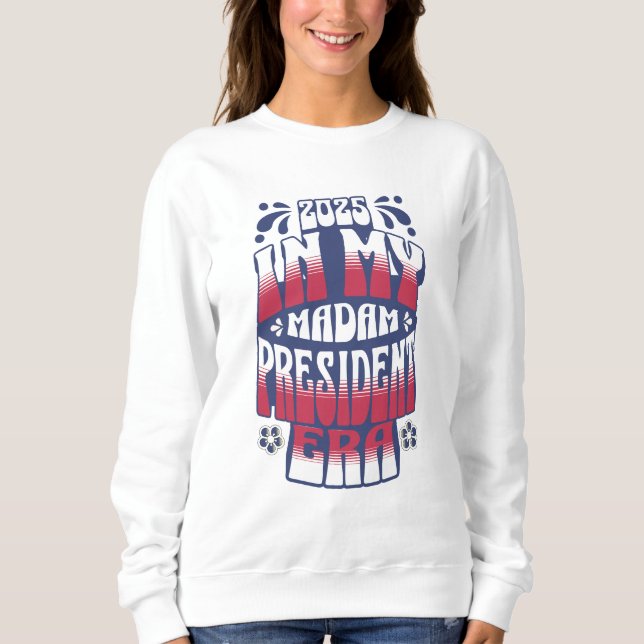 In My Kamala Harris Madam President Era 2025 Sweatshirt (Front)