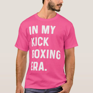 In My Kick Boxing Era - Kick Boxer T-Shirt