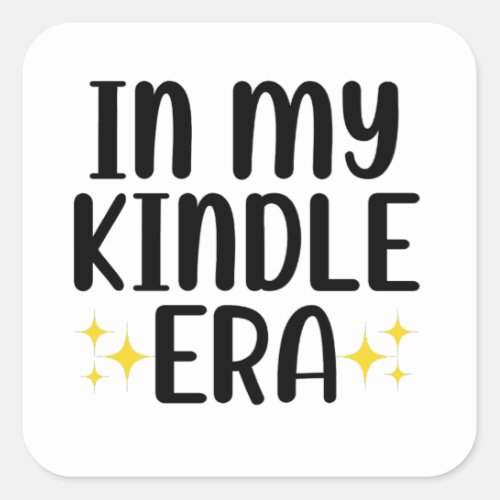 In My Kindle Era Square Sticker