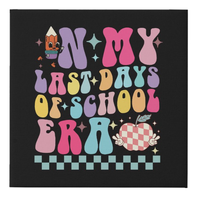 In My Last Days of School Era Teacher Life Groovy Faux Canvas Print (Front)