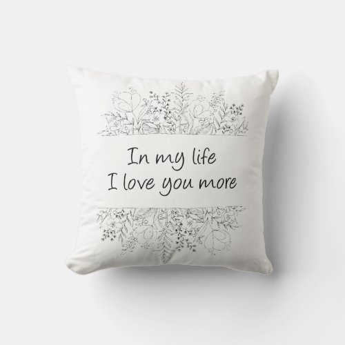 In My Life I Love You More Throw Pillow