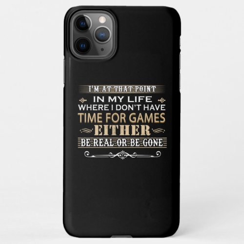 In My Life Where I Dont Have Time For Game Either iPhone 11Pro Max Case