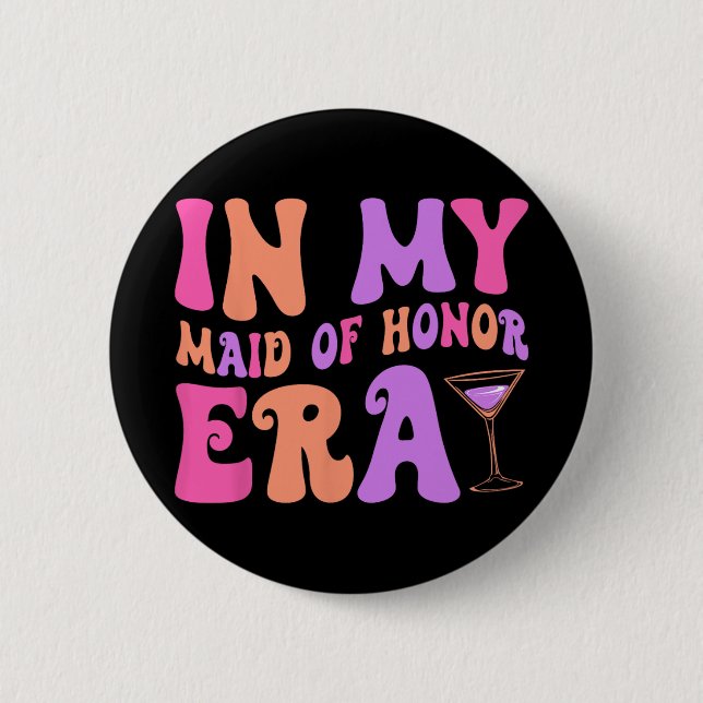 In My Maid Of Honor Era Bridesmaid Bride Squad Bac Button (Front)