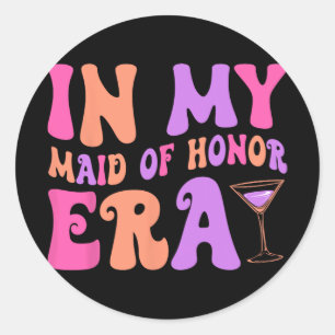 In My Maid Of Honor Era Bridesmaid Bride Squad Bac Classic Round Sticker