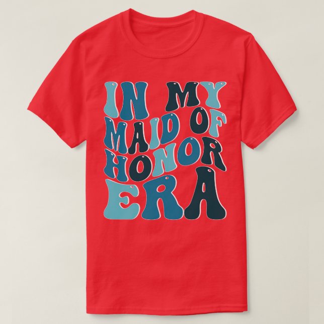 In My Maid of Honor Era T-Shirt (Design Front)
