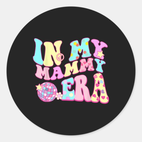 In My Mammy Era Sarcastic Groovy Retro Disco Mothe Classic Round Sticker
