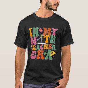 In My Math Teacher Era Retro Back To School Groovy T-Shirt