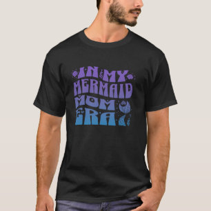 In My Mermaid Mom Era Girl Mermaid Mermaid Mama Mo T-Shirt
