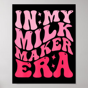 In My Milk Maker Era Milk Maker Breastfeeding Mama Poster