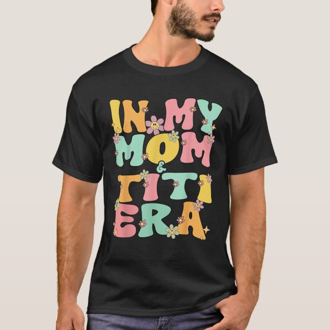 In My Mom And Titi Era Groovy Mom And Titi Grandma T-Shirt (Front)
