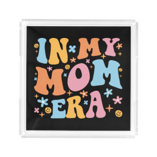 In My Mom Era I Acrylic Tray