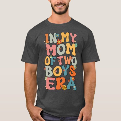 In My Mom Of Two Boys Era Groovy Mom Of Two Boys M T_Shirt