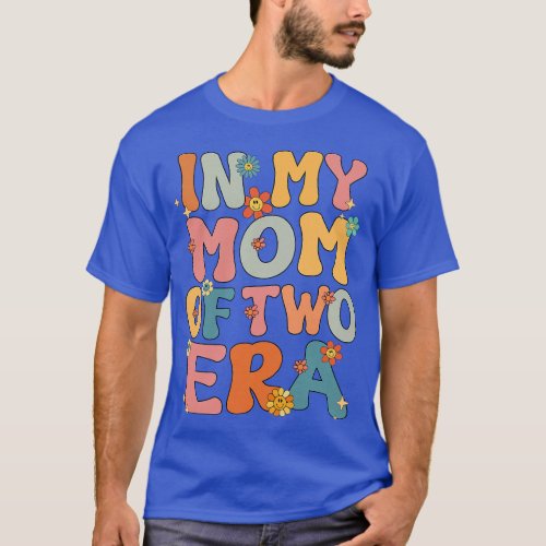 In My Mom Of Two Era Groovy Funny Mom Of Two Kid M T_Shirt