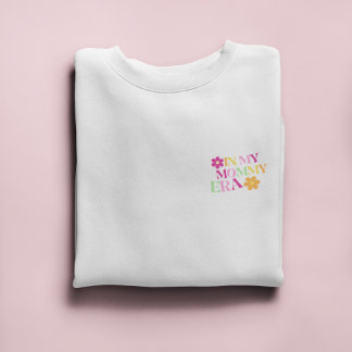 In my Mommy Era | Cool Gift for New Mom Sweatshirt