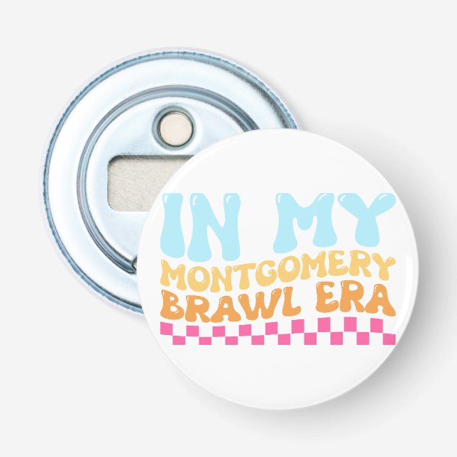 In My Montgomery Brawl Era Bottle Opener (Front)