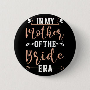 In My Mother Of The Bride Era 1 Button