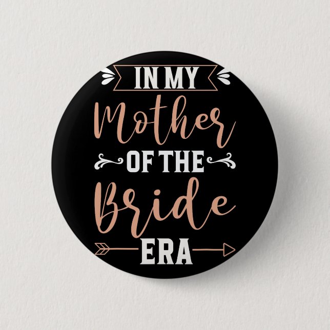 In My Mother Of The Bride Era 1  Button (Front)