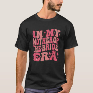 In My Mother Of The Bride Era Groovy Bachelorette  T-Shirt
