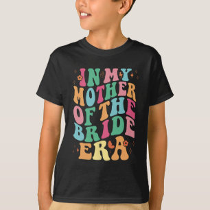 In My Mother Of The Bride Era Groovy  T-Shirt