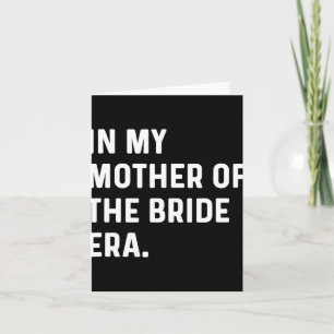 In My Mother Of The Bride Era - Wedding Bacheloret Card