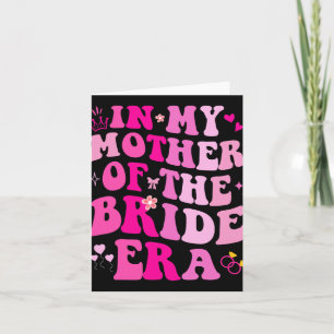 In My Mother Of The Bride Era Wedding Bachelorette Card