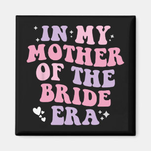 In My Mother Of The Bride Era Wedding Women Funny Magnet
