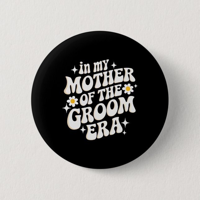 In My Mother Of The Groom Era  Button (Front)