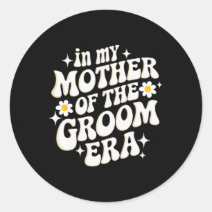 In My Mother Of The Groom Era Classic Round Sticker