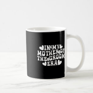 In My Mother Of The Groom Era Mom Of The Groom Coffee Mug