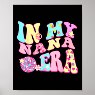 In My Nana Era Sarcastic Groovy Retro Disco Mother Poster