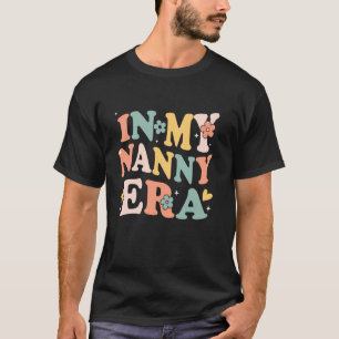 In My Nanny Era Funny Sarcastic Groovy Retro Mothe T-Shirt