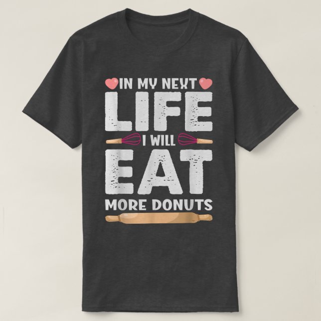 In My Net Life I Will Eat More Donuts  Funny Bakin T-Shirt (Design Front)