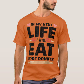 In My Net Life I Will Eat More Donuts  Funny Bakin T-Shirt