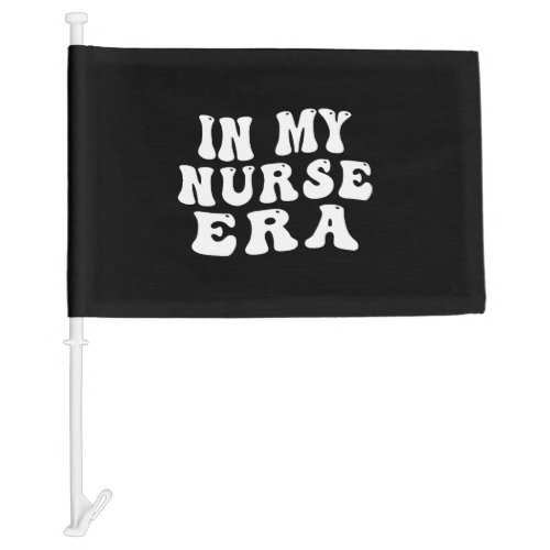 In My Nurse Era Funny Nurse Car Flag
