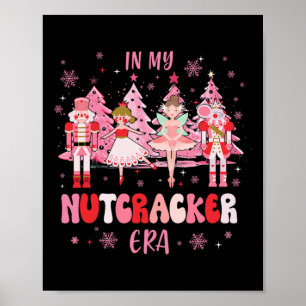 In My Nutcracker Era Christmas Nutcracker Byllet F Poster