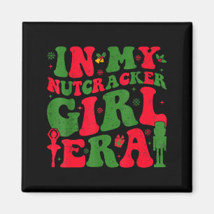 In My Nutcracker Girl Era Groovy Christmas Nutcrac Magnet