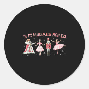 In My Nutcracker Mom Era Christmas Xmas Holiday Pa Classic Round Sticker