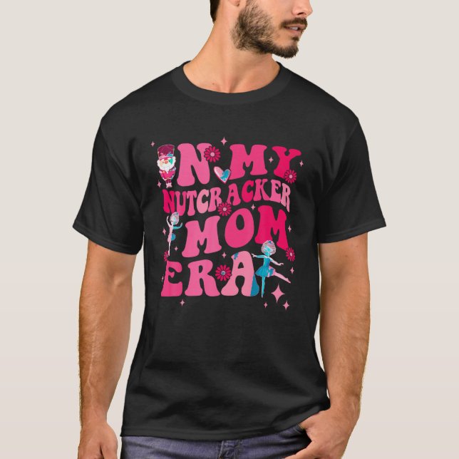 In My Nutcracker Mom Era Cute Ballet Mothers Chris T-Shirt (Front)