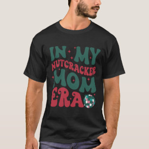 In My Nutcracker Mom Era T-Shirt