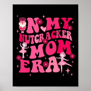 In My Nutcracker Mom Erachristmas Nutcracker Balle Poster