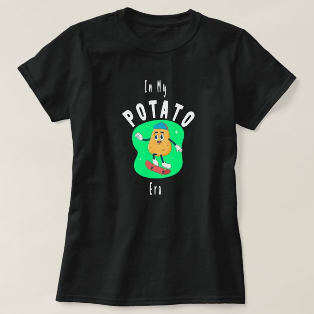 In My Potato Era ,nice potato, happy potato,funny  T-Shirt (Design Front)