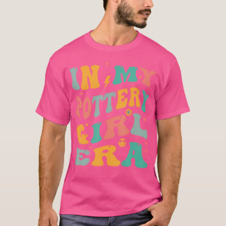 In My Pottery Girl Era Groovy Ceramic Artist T-Shirt