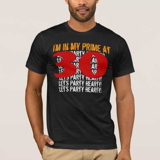 In My Prime At 30 Let's Party Hearty T-Shirt