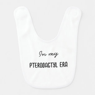 In My Pterodactyl Era Baby Funny Bib